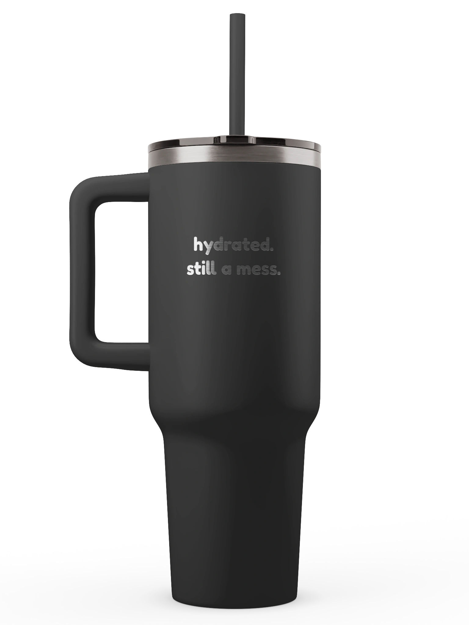 Hydrated. Still A Mess. 40oz Tumbler — Black