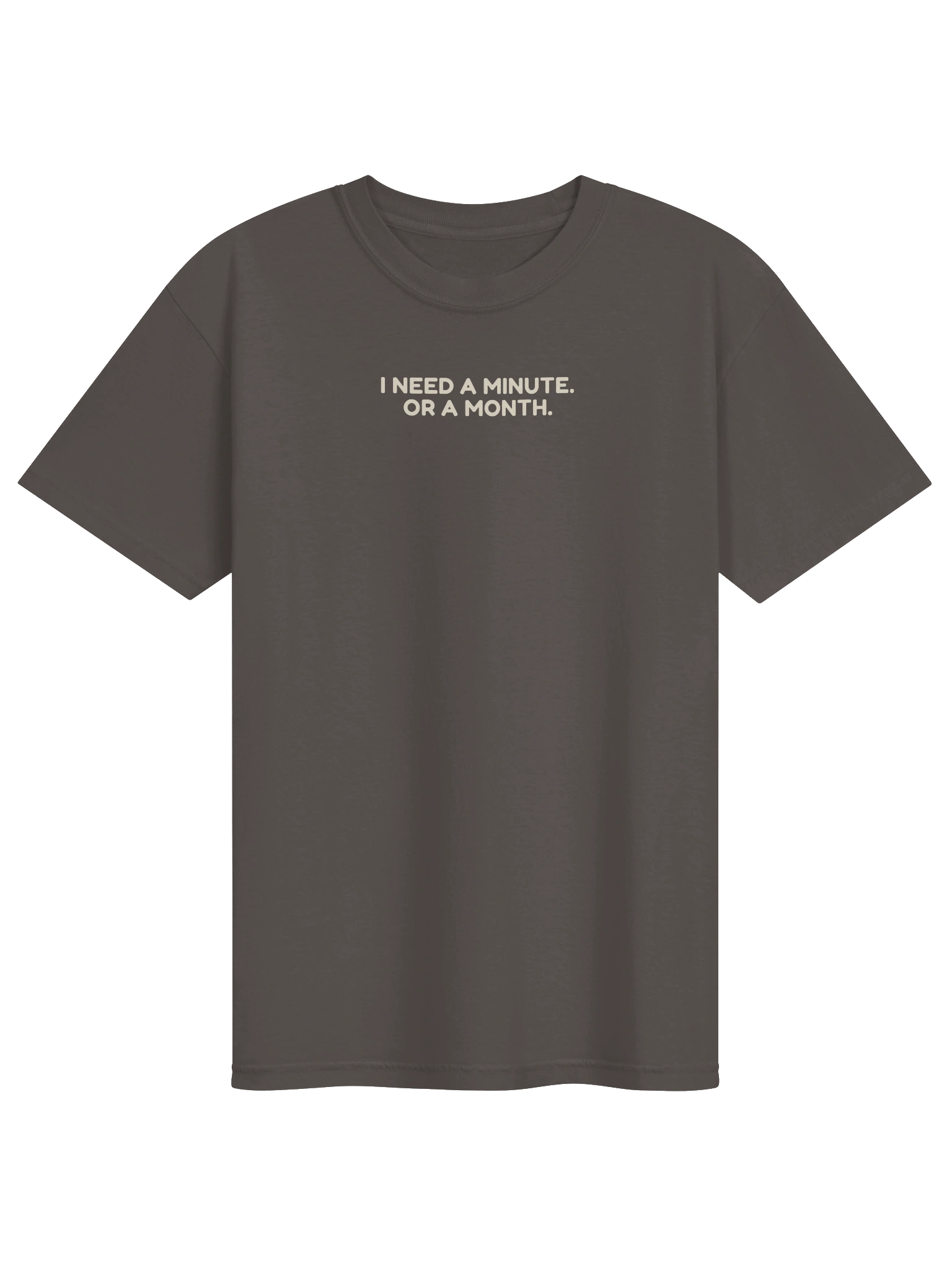 I Need A Minute. Or A Month. Tee — Pepper