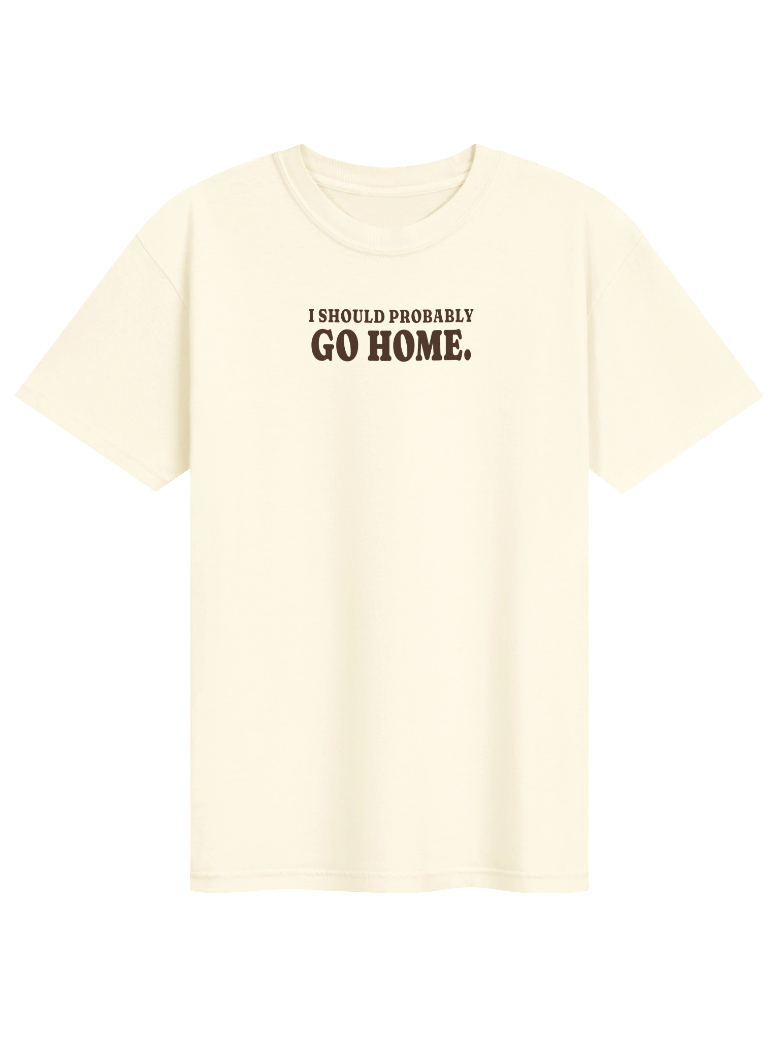 I Should Probably Go Home Tee (Ivory) — Ivory