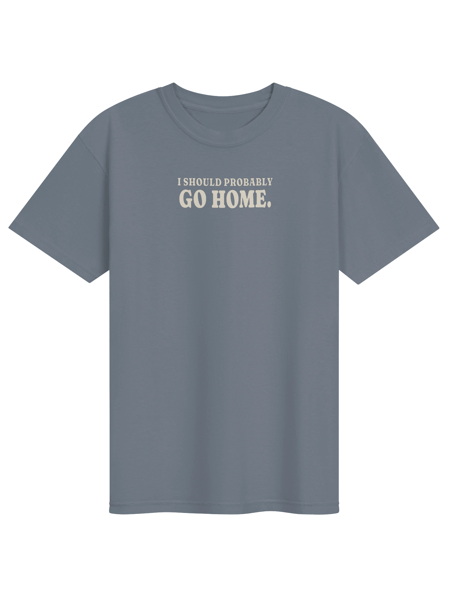 I Should Probably Go Home Tee — Blue Jean