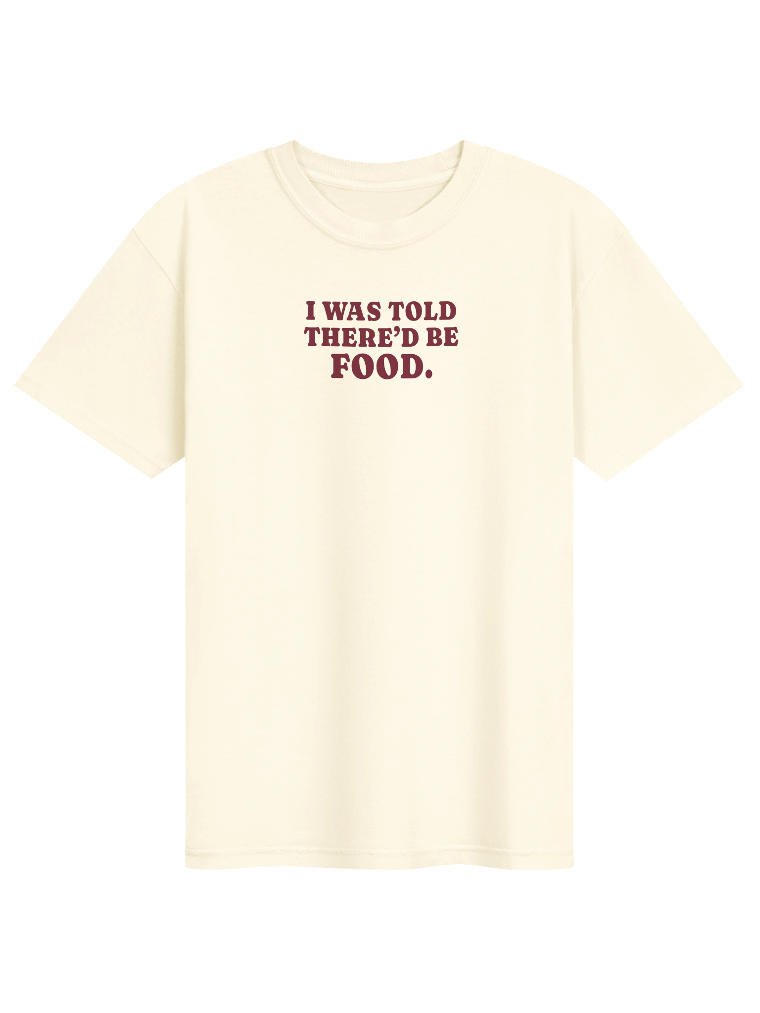 I Was Told There'd Be Food Tee — Ivory