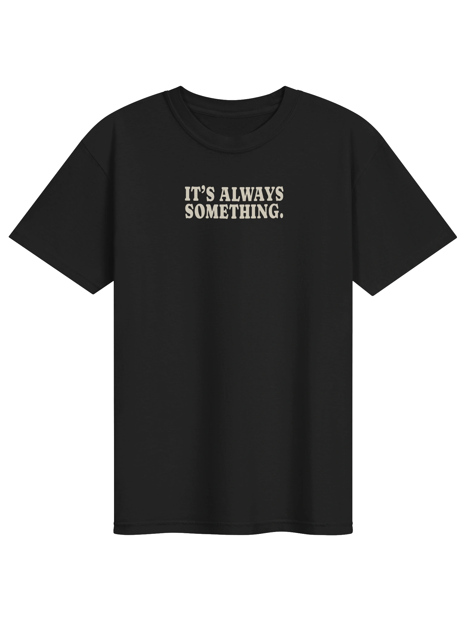 It’s Always Something Tee — Pepper