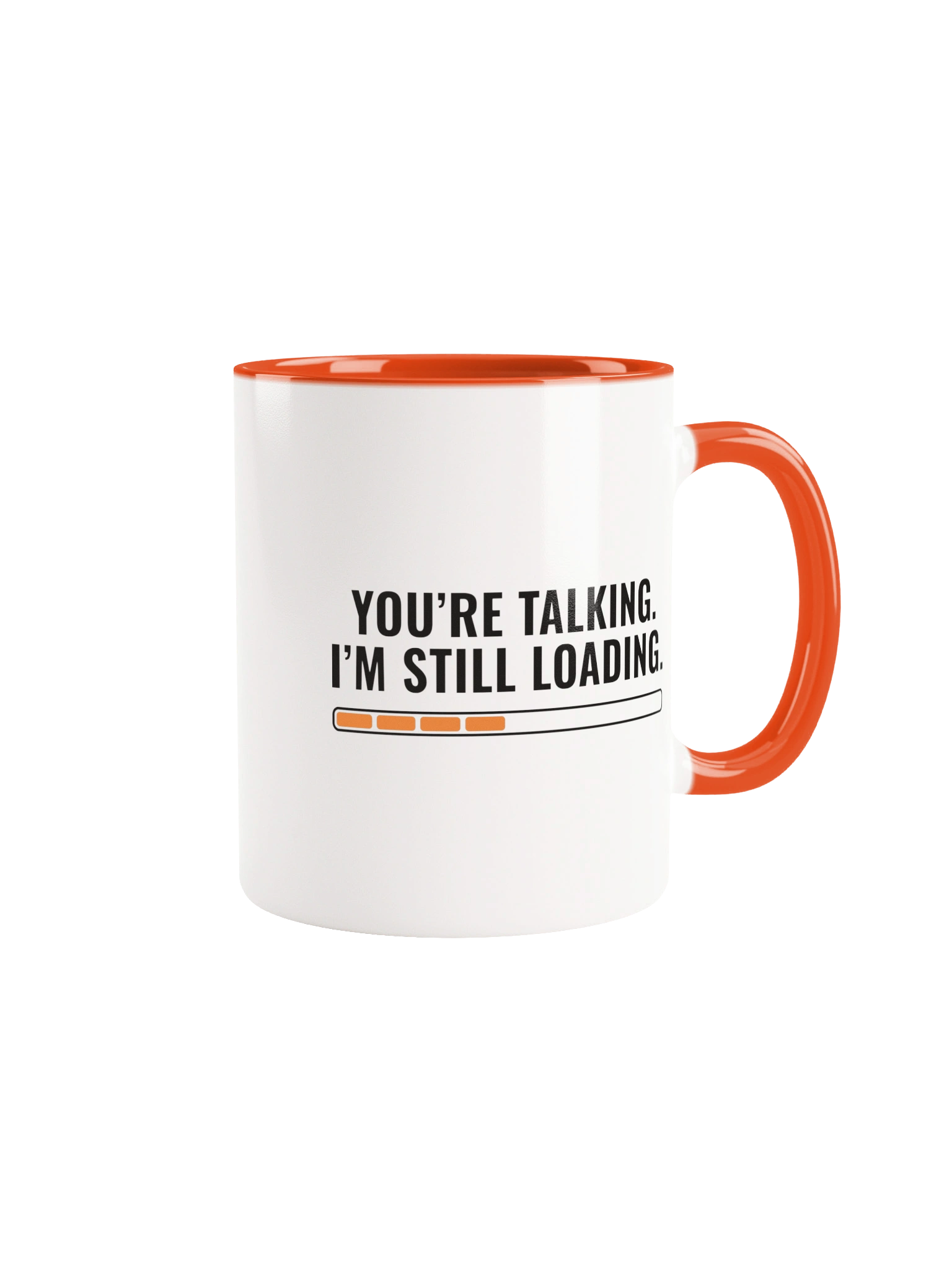 You're Talking. I'm Still Loading Mug — Orange